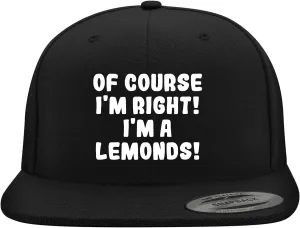 of Course I'm Right! I'm A Lemonds! - Yupoong 6089 Structured Flat Bill Snapback Hat | Embroidered Trendy Baseball Cap